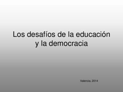 Los desafíos de la educación y la democracia Valencia, 2014  Formar, instruir, educar