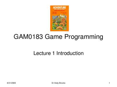 GAM0183 Game Programming Lecture 1 IntroductionDr Andy Brooks