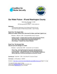 Our Water Future – RI and Washington County Wednesday, November 12, 2008 4 – 6:30 PM URI Narragansett Bay Campus – Corliss Auditorium  Welcome:
