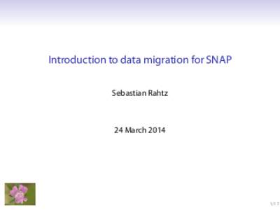 Introduction to data migration for SNAP Sebastian Rahtz 24 March