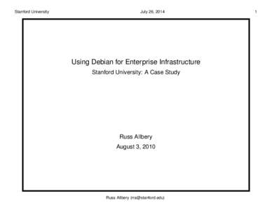 Stanford University  July 26, 2014 Using Debian for Enterprise Infrastructure Stanford University: A Case Study