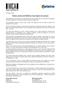 10 FebruaryTelstra unites with MCA on new digital art project Telstra Business and the Museum of Contemporary Art have joined forces on a project that brings digital and video artworks into the company’s high-te