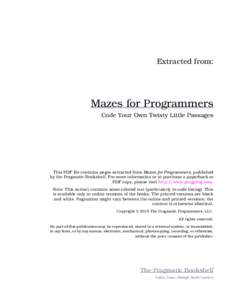 Extracted from:  Mazes for Programmers Code Your Own Twisty Little Passages  This PDF file contains pages extracted from Mazes for Programmers, published