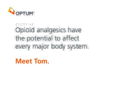 Opioid analgesics have the potential to affect every major body system. Meet Tom.  This is Tom.