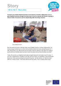 Story KS 2, 3 & 4 – Roz’s story Fourteen-year-old Roz Mohammed lives in the deserts of northern Afghanistan. He is a goat shepherd and even though he knows how to care for animals, Roz dreams of going to school in 20