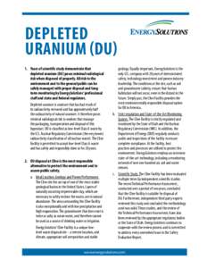 DEPLETED URANIUM (DU) 1.	 Years of scientific study demonstrate that depleted uranium (DU) poses minimal radiological risk when disposed of properly. All risk to the environment and to the general public can be