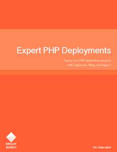 Expert PHP Deployments Vic Cherubini ©2014 Vic Cherubini and Bright March, LLC There are many people I would like to thank that helped bring this book into fruition. Thank you to Ashley, my wife, for giving me the sup