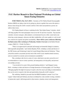 MEDIA CONTACT: Carin Campbell Smith[removed], [removed] FAU Harbor Branch to Host National Workshop on Global Issues Facing Estuaries FORT PIERCE, Fla. (Oct 9, 2013) – Scientists at FAU Harbor Branch Ocean