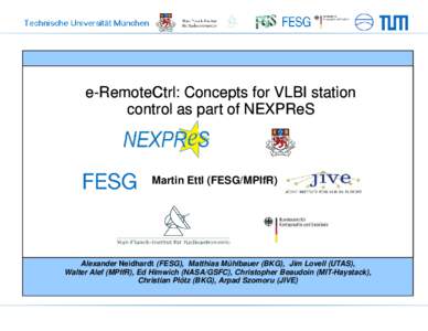 e-RemoteCtrl RemoteCtrl:: Concepts for VLBI station control as part of NEXPReS Martin Ettl (FESG/ FESG/MPIfR)