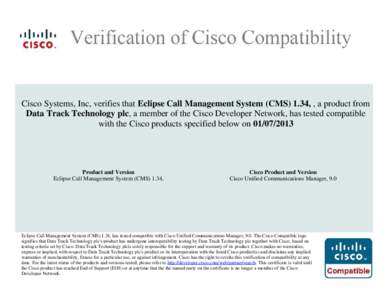Cisco Systems, Inc, verifies that Eclipse Call Management System (CMS) 1.34, , a product from Data Track Technology plc, a member of the Cisco Developer Network, has tested compatible with the Cisco products specified be
