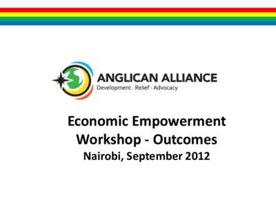 Economic Empowerment Workshop - Outcomes Nairobi, September 2012 Development and advocacy – the headlines Who - the unbanked
