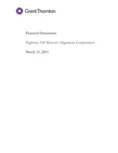 Financial Statements Highway 104 Western Alignment Corporation March 31, 2011 Highway 104 Western Alignment Corporation