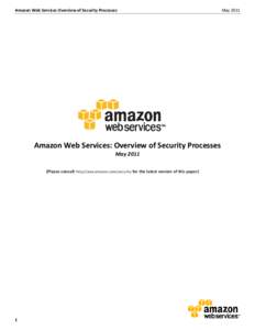 Amazon Web Services Overview of Security Processes  Amazon Web Services: Overview of Security Processes MayPlease consult http://aws.amazon.com/security for the latest version of this paper)