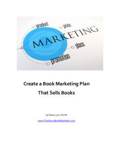 Create a Book Marketing Plan That Sells Books by Dana Lynn Smith www.TheSavvyBookMarketer.com