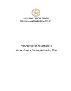 REGIONAL CANCER CENTRE THIRUVANANTHAPURAMPROSPECTUS FOR ADMISSION TO Gynae - Surgical Oncology Fellowship 2016