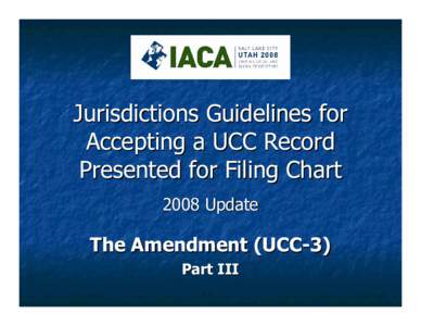 Jurisdictions Guidelines for Accepting a UCC Record Presented for Filing Chart 2008 Update  The Amendment (UCC-3)