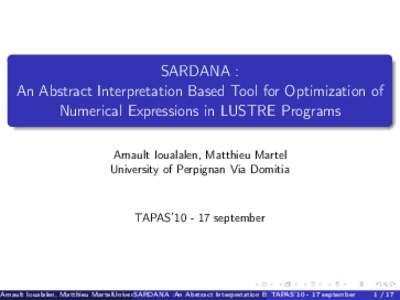 SARDANA : An Abstract Interpretation Based Tool for Optimization of Numerical Expressions in LUSTRE Programs Arnault Ioualalen, Matthieu Martel University of Perpignan Via Domitia