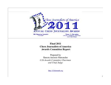 Final 2011 Chess Journalists of America Awards Committee Report Prepared by Ramon Antonio Hernandez CJA Awards Committee Chairman