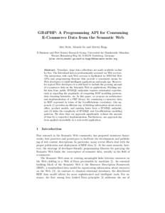 GR4PHP: A Programming API for Consuming E-Commerce Data from the Semantic Web Alex Stolz, Mouzhi Ge and Martin Hepp E-Business and Web Science Research Group, Universit¨ at der Bundeswehr M¨ unchen
