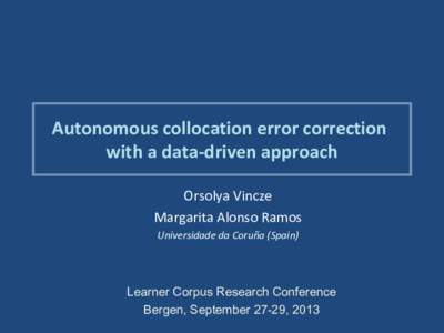 Autonomous collocation error correction with a data-driven approach Orsolya Vincze Margarita Alonso Ramos Universidade da Coruña (Spain)