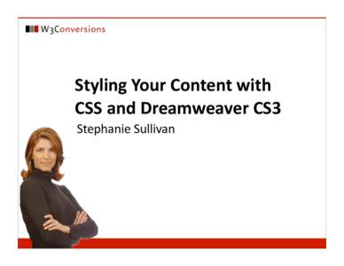 Styling Your Content with  CSS and Dreamweaver CS3 Stephanie Sullivan Stephanie Sullivan ‣