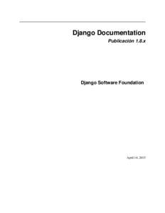 Django Documentation Publicación 1.8.x Django Software Foundation  April 14, 2015