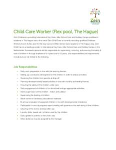 Child Care Worker (Flex pool, The Hague) Zein Childcare is providing International Day Care, After School Care and Holiday Camps at different locations in The Hague area. As a result Zein Child Care is currently recruiti