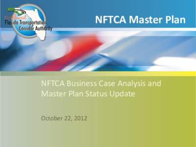 NFTCA Master Plan  NFTCA Business Case Analysis and Master Plan Status Update October 22, 2012