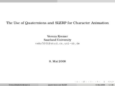 The Use of Quaternions and SLERP for Character Animation  Verena Kremer Saarland University 