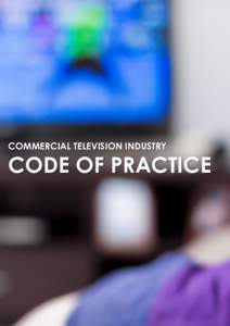 COMMERCIAL TELEVISION INDUSTRY  CODE OF PRACTICE 1. APPLICATION & COMMENCEMENT ................................................................... 4 2. CLASSIFICATION AND PROSCRIBED MATERIAL ............................