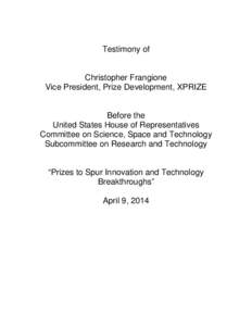 Testimony of  Christopher Frangione Vice President, Prize Development, XPRIZE  Before the