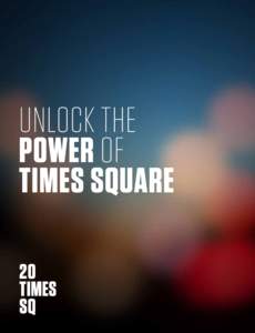 UNLOCK THE POWER OF TIMES SQUARE Times Square is the