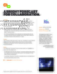 A BRIGHT FORECAST FOR COLLABORATION. Challenge The Weather Company, whose brands include The Weather Channel, Weather Underground and WSI, has a constant need to meet and collaborate online. A gap analysis performed in 2