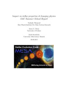 Impact on stellar properties of changing physics SAC Summer School Report Nathalie Themessl Max Planck Institute For Solar System Research Jason A. Drury University of Sydney