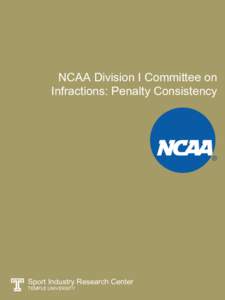 NCAA Division I Committee on Infractions: Penalty Consistency Sport Industry Research Center TEMPLE UNIVERSITY