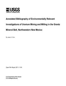 Annotated Bibliography of Environmentally Relevant Investigations of Uranium Mining and Milling in the Grants Mineral Belt, Northwestern New Mexico By James K. Otton  Open-File Report 2011–1140