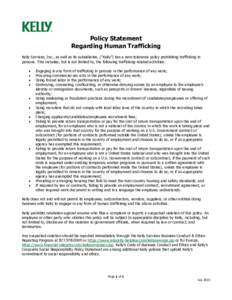 Policy Statement Regarding Human Trafficking Kelly Services, Inc., as well as its subsidiaries, (“Kelly”) has a zero-tolerance policy prohibiting trafficking in persons. This includes, but is not limited to, the foll