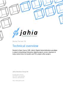 DIGITAL FACTORY 7.0  Technical overview Rooted in Open Source CMS, Jahia’s Digital Industrialization paradigm is about streamlining Enterprise digital projects across channels to truly control time-to-market and TCO, p