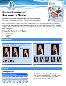 Morpheus Photo Warper™  Reviewer’s Guide Morpheus Photo Warper is easy-to-use picture distortion software that warps and exaggerates portions of photos such as body parts! Have you ever wanted to distort a picture to