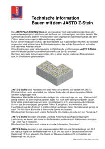 Technische Information Bauen mit dem JASTO Z-Stein Der JASTOPLAN-THERM Z-Stein ist ein innovativer hoch wärmedämmender Stein, der aus haufwerksporigem Leichtbeton auf der Basis von hochwertigem Naturbims besteht. Die K