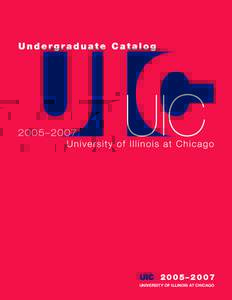 UIC – UNIVERSITY OF ILLINOIS AT CHICAGO Academic Calendar 2005–2007 The academic year at the University of Illinois at Chicago consists of the fall and spring semesters and an eightweek summer sessio