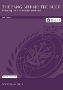 THE BANG BEHIND THE BUCK Replacing the UK’s Nuclear Warheads Hugh Chalmers Royal United Services Institute