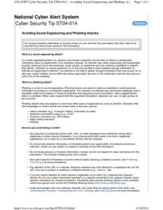 US-CERT Cyber Security Tip ST04Avoiding Social Engineering and Phishing At... Page 1 of 1  National Cyber Alert System Cyber Security Tip ST04-014 Avoiding Social Engineering and Phishing Attacks Do not give sens