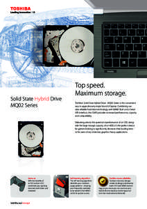 Solid State Hybrid Drive MQ02 Series Top speed. Maximum storage. Toshiba’s Solid State Hybrid Drive - MQ02 Series is the convenient
