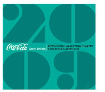 RESPONSIBLE MARKETING CHARTER A REFRESHED APPROACH Coca-Cola Great Britain is committed to responsible marketing. We respect the role of parents and therefore do not target the
