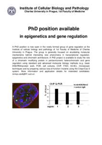 Institute of Cellular Biology and Pathology Charles University in Prague, 1st Faculty of Medicine PhD position available in epigenetics and gene regulation A PhD position is now open in the newly formed group of gene reg