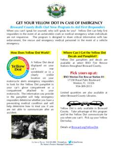 GET YOUR YELLOW DOT IN CASE OF EMERGENCY  Broward County Rolls Out New Program to Aid First Responders When you can’t speak for yourself, who will speak for you? Yellow Dot can help first responders in the event of an 