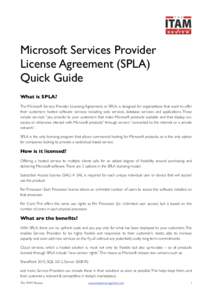 Microsoft Services Provider License Agreement (SPLA) Quick Guide What is SPLA? The Microsoft Service Provider Licensing Agreement, or SPLA, is designed for organizations that want to offer their customers hosted software