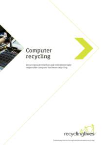 Computer recycling Secure data destruction and environmentally responsible computer hardware recycling  Sustaining charity through metal and waste recycling