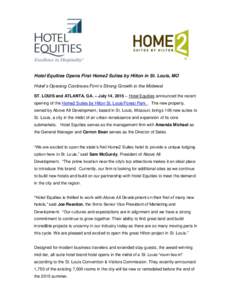 Hotel Equities Opens First Home2 Suites by Hilton in St. Louis, MO Hotel’s Opening Continues Firm’s Strong Growth in the Midwest ST. LOUIS and ATLANTA, GA. – July 14, 2015 – Hotel Equities announced the recent op